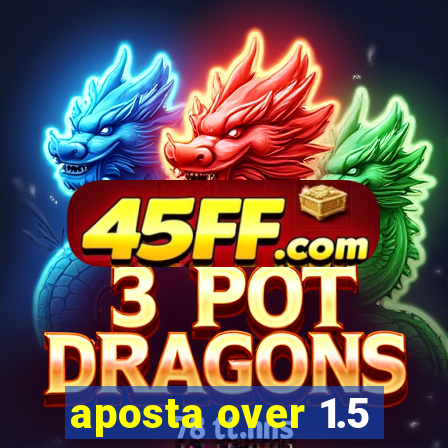 aposta over 1.5
